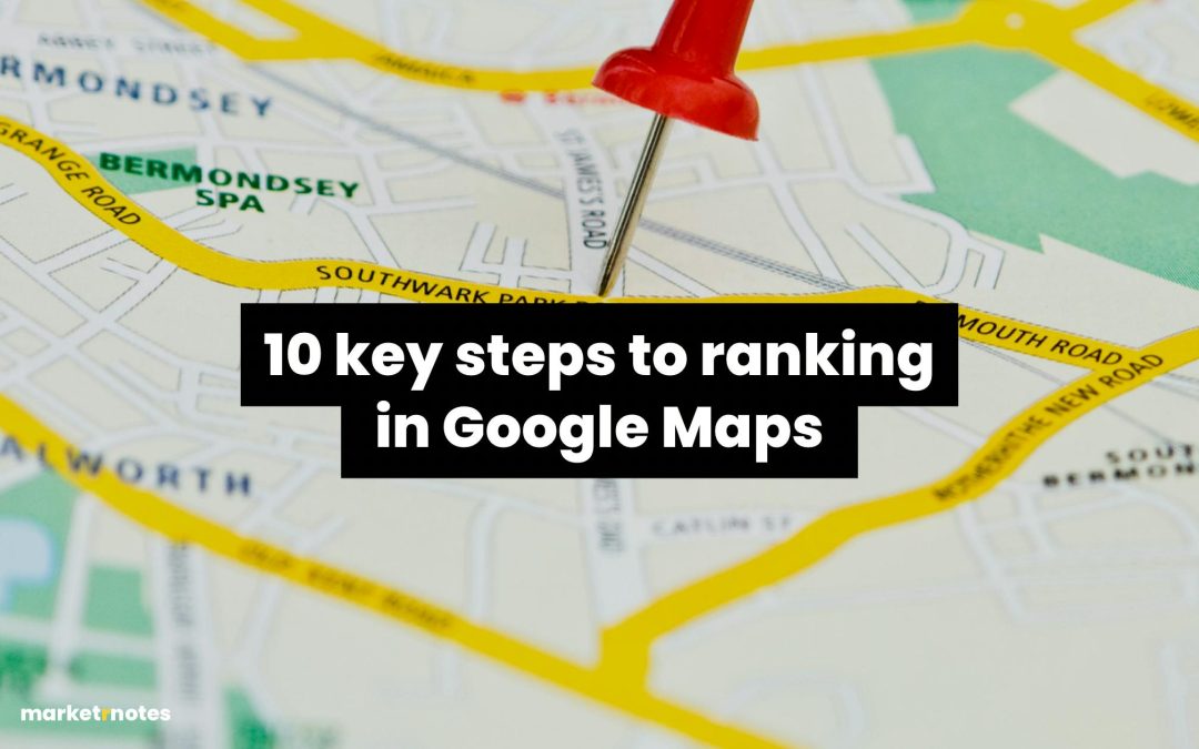 10 Key steps to ranking higher in Google Maps