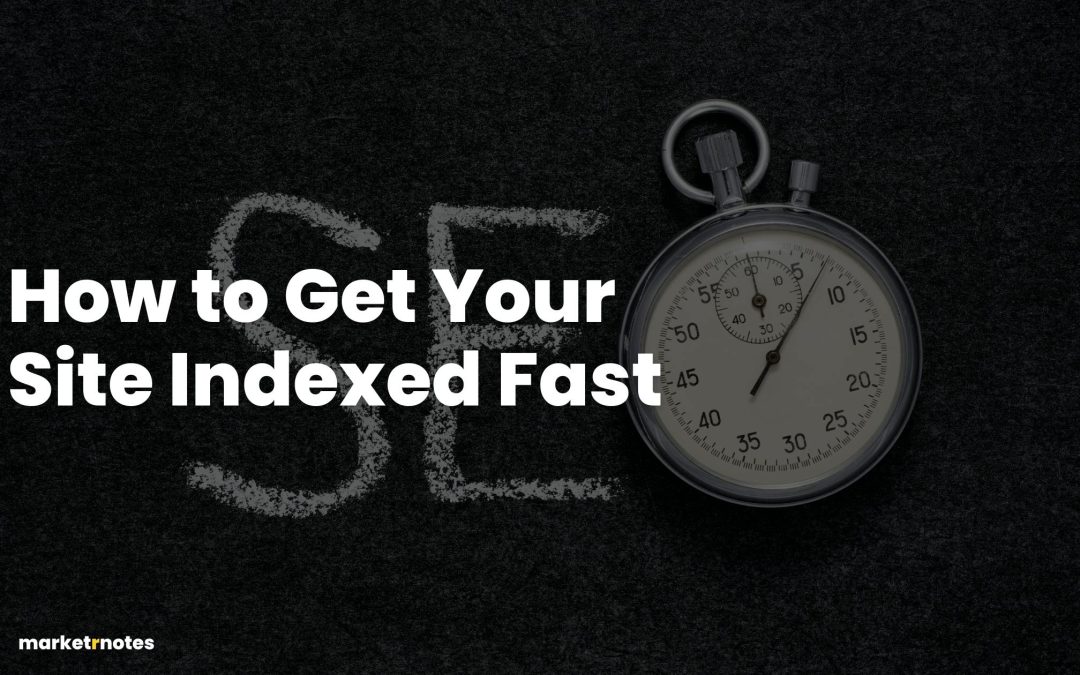 How to Get Your Site Indexed Fast