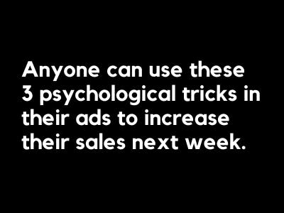 Anyone can use these 3 psychological tricks in their ads to increase their sales next week